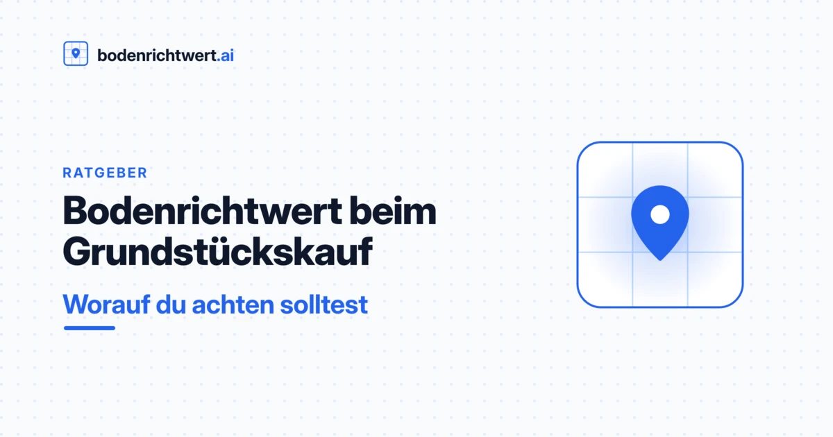 Bodenrichtwert beim Grundstückskauf: worauf achten