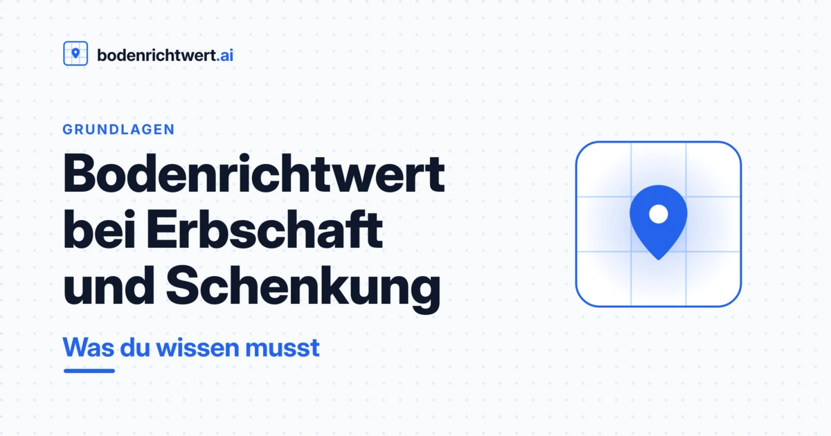Bodenrichtwert bei Erbschaft und Schenkung — was du wissen musst