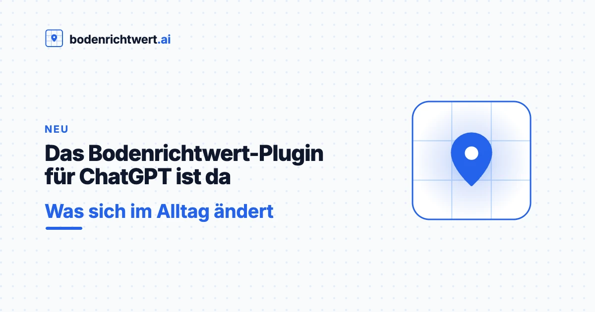 Das Bodenrichtwert-Plugin für ChatGPT ist da – was sich im Alltag ändert