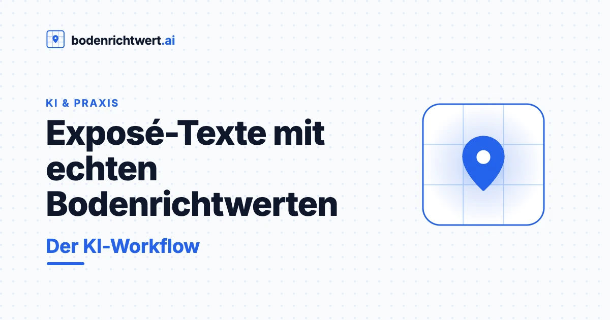 Exposé-Texte mit echten Bodenrichtwerten schreiben — der KI-Workflow