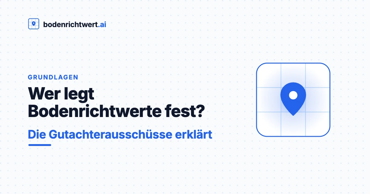 Wer legt Bodenrichtwerte fest? Die Gutachterausschüsse erklärt